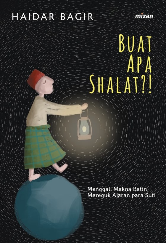 Bazar AB - Buat Apa Shalat?! Menggali Makna Batin, Mereguk Ajaran Para Sufi. By Haidar Bagir | Jual Beli Komunitas AB
